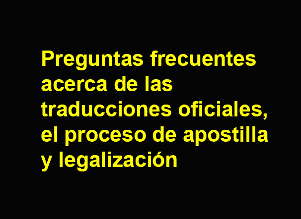 Preguntas frecuentes acerca de las traducciones oficiales, el proceso de apostilla y legalización